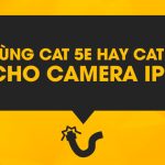 Dùng Cat 5e hay Cat 6 cho Camera IP?